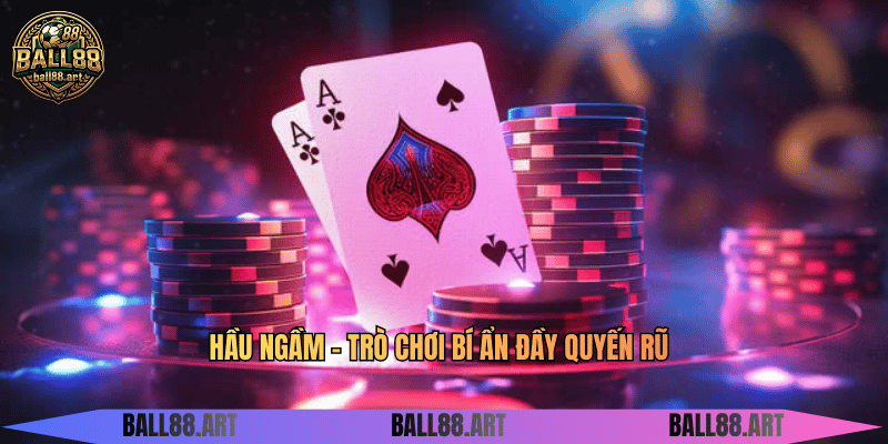Hầu Ngầm - Trò Chơi Bí Ẩn Đầy Quyến Rũ Hầu Ngầm - Trò Chơi Bí Ẩn Đầy Quyến Rũ
