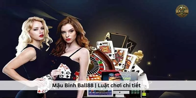 Mậu Binh Ball88 | Luật chơi chi tiết, Hướng dẫn dễ hiểu, Mẹo thắng lớn Mậu Binh Ball88